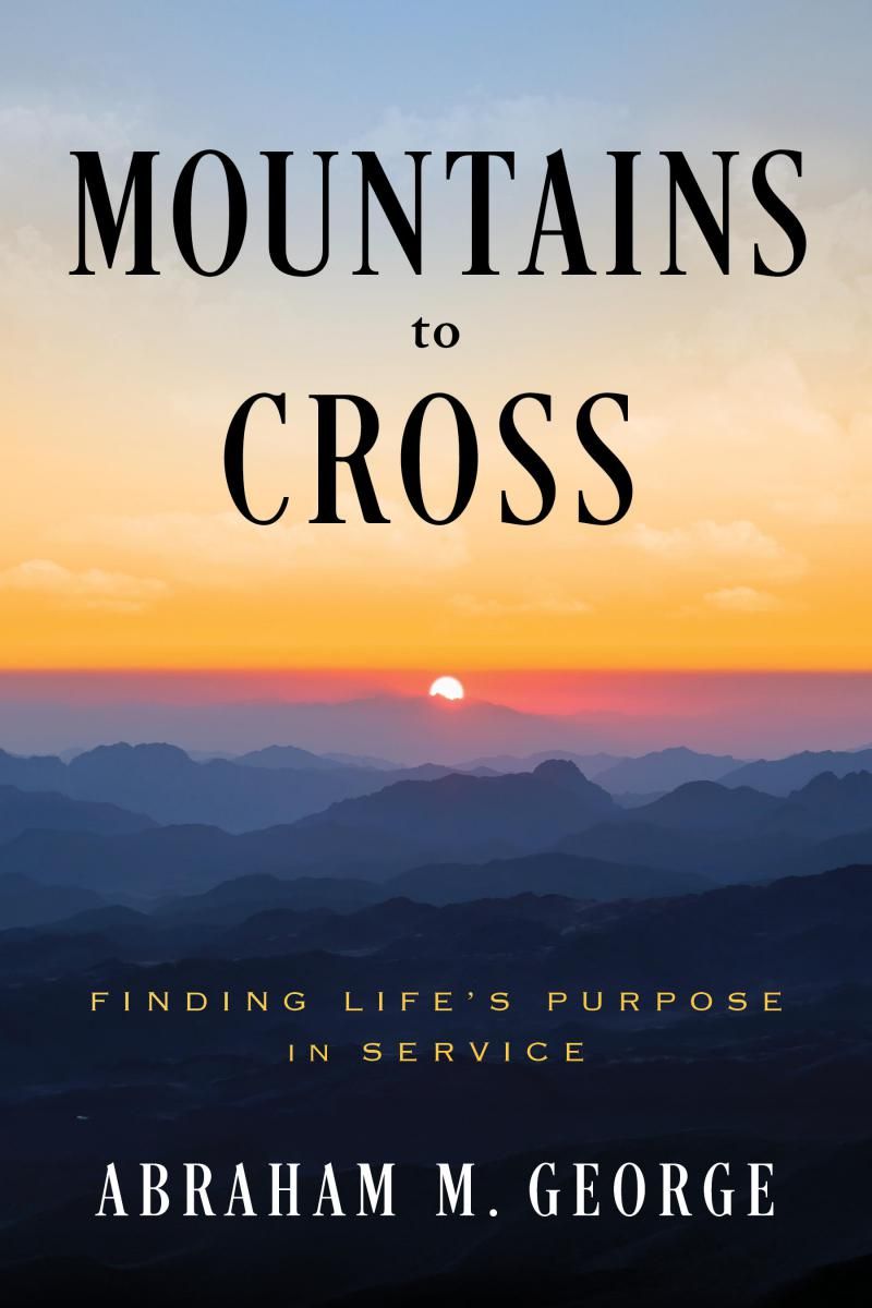 From Wall Street to India's Poorest: Abraham M. George's "Mountains to Cross" Inspires a Life of Purpose