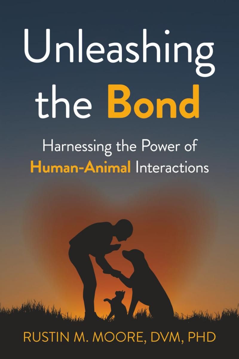 'Unleashing the Bond' by Dr. Rustin M. Moore - Illuminates the Science and Soul of Human-Animal Connection