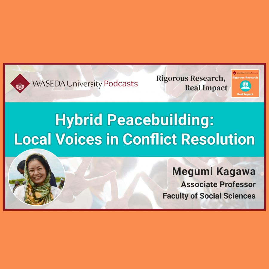 Tokyo's Waseda University Releases Podcast Season 2, Ep. 5 "Hybrid Peacebuilding: Local Voices in Conflict Resolution"