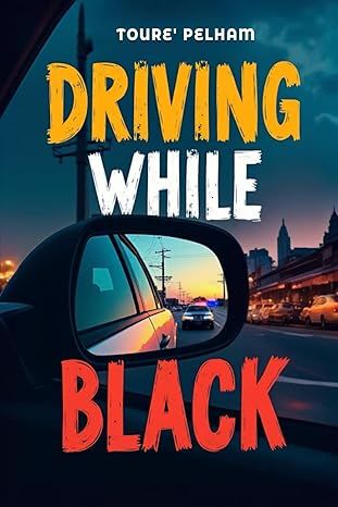 New Book Driving While Black Shares a Powerful True Story of Resilience, Awareness, and Social Understanding
