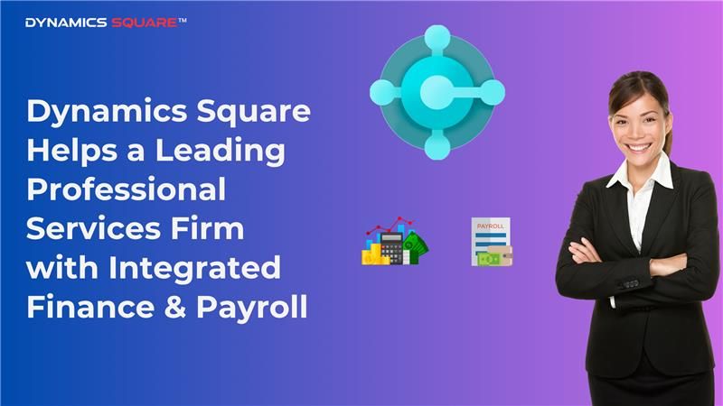 Dynamics Square Helps a Leading Professional Services Firm in San Diego, CA, with Integrated Finance & Payroll Platform