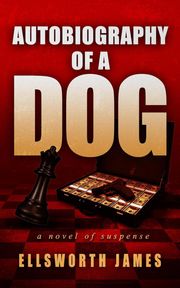 Ellsworth James Releases Thrilling New Novel "Autobiography of A Dog"