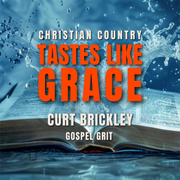 Curt Brickley Releases Tastes Like Grace, a Grit-Infused Christian Country Album