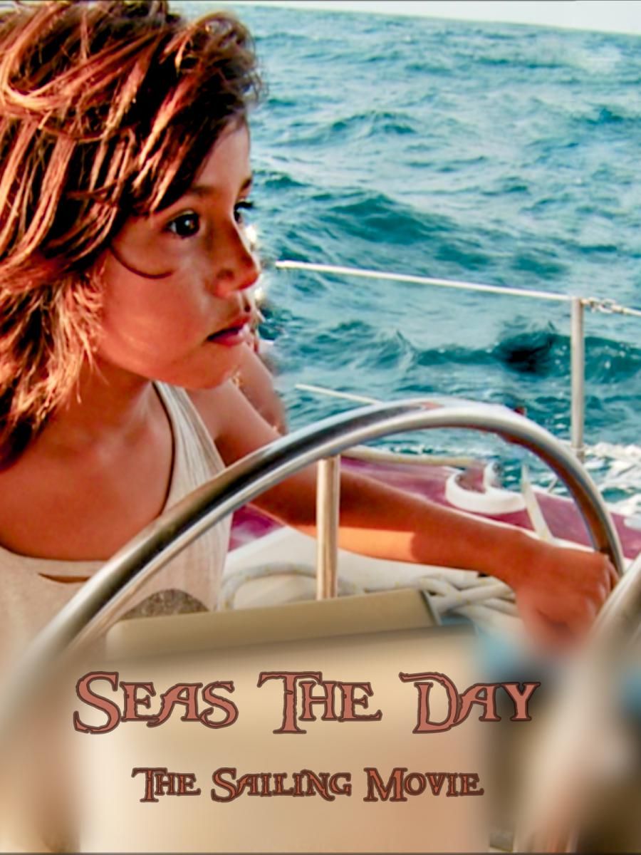 A Family Sails 6,000 Miles in Search of Meaning-SEAS THE DAY:THE SAILING MOVIE Available Worldwide on VOD Streaming NOW
